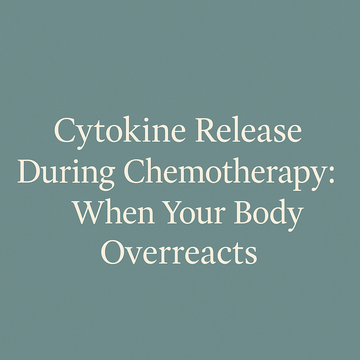 Cytokine Release During Chemotherapy: When Your Body Overreacts