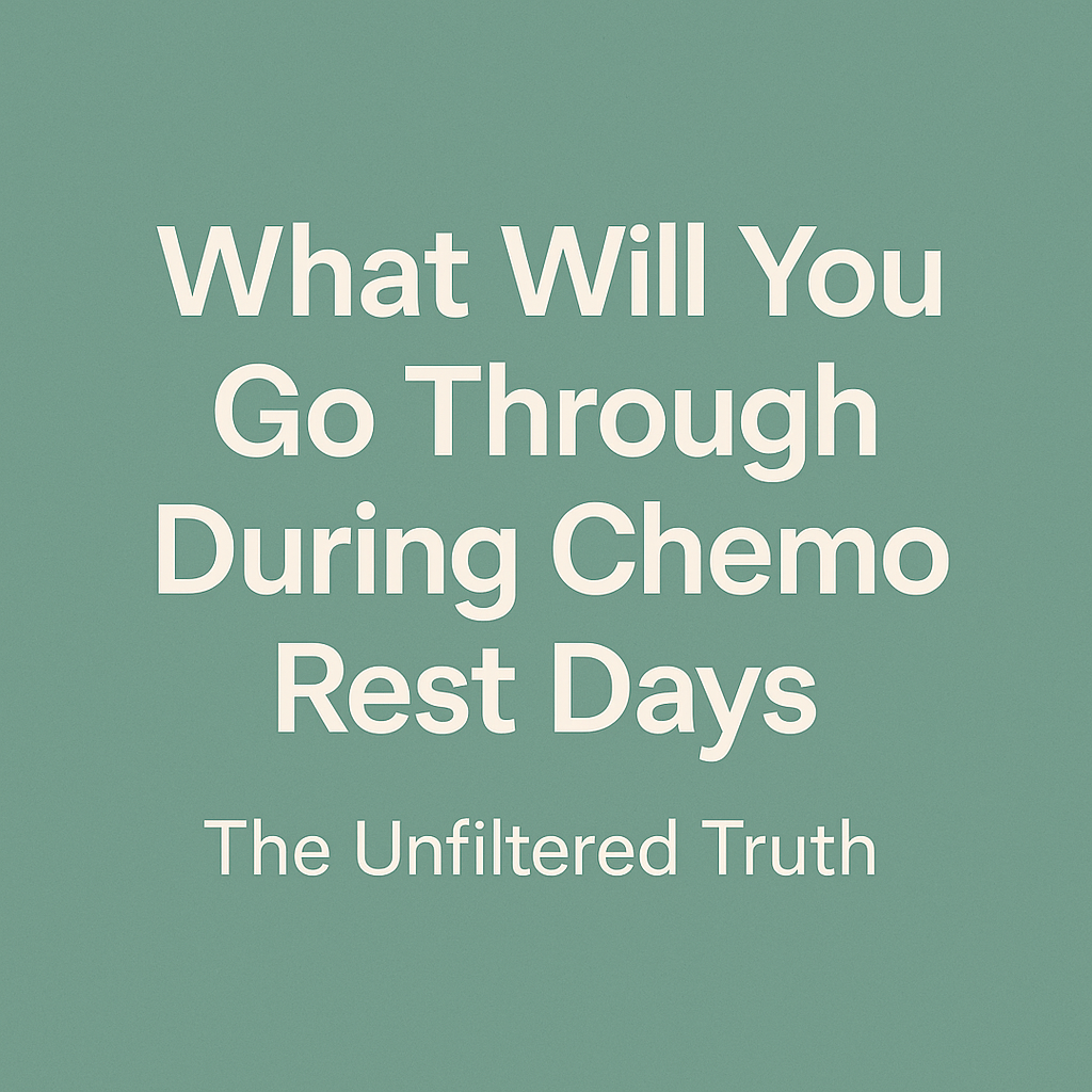 What Will You Go Through During Chemo Rest Days – The Unfiltered Truth